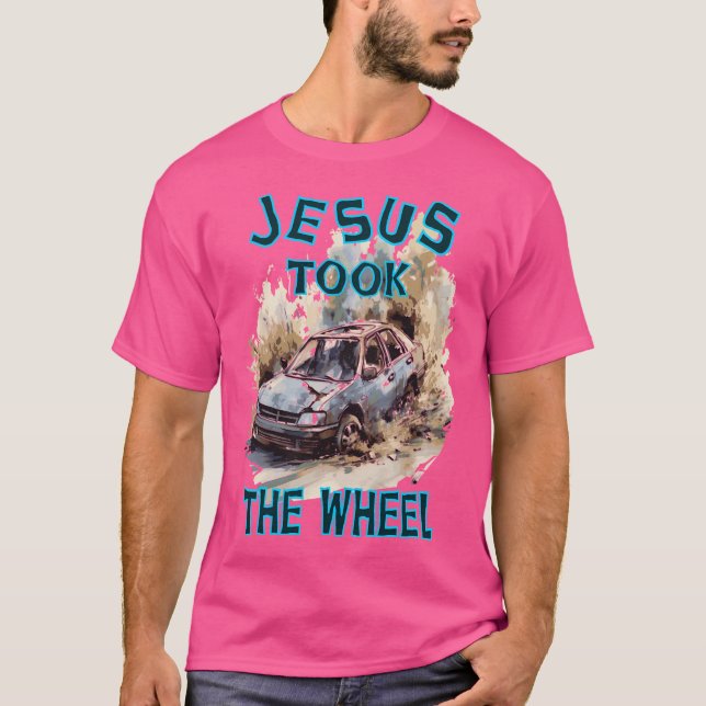 Jesus Took The Wheel T-Shirt (Front)