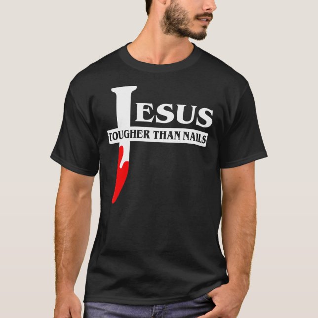 Jesus Tougher Than Nails Funny Christian_1 T-Shirt (Front)