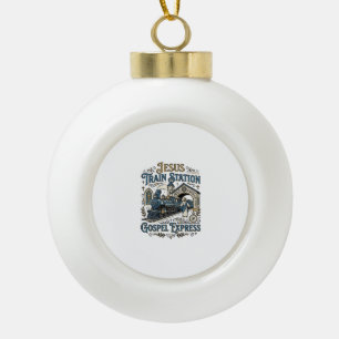 Jesus Train Station Gospel Express Jesus Train Sta Ceramic Ball Christmas Ornament