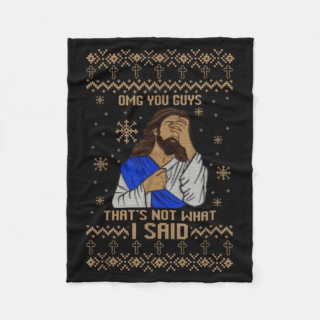 Jesus Ugly Christmas Omg You Guys That’s Not What  Fleece Blanket (Front)