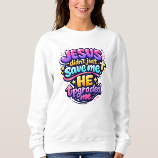 JESUS upgraded me - Christian Sweatshirt