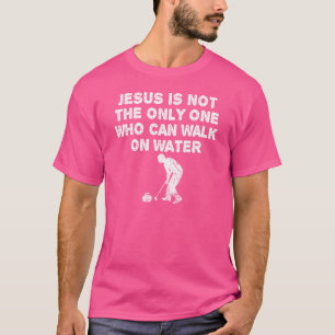 Jesus Walks On Water - Funny Curling T-Shirt