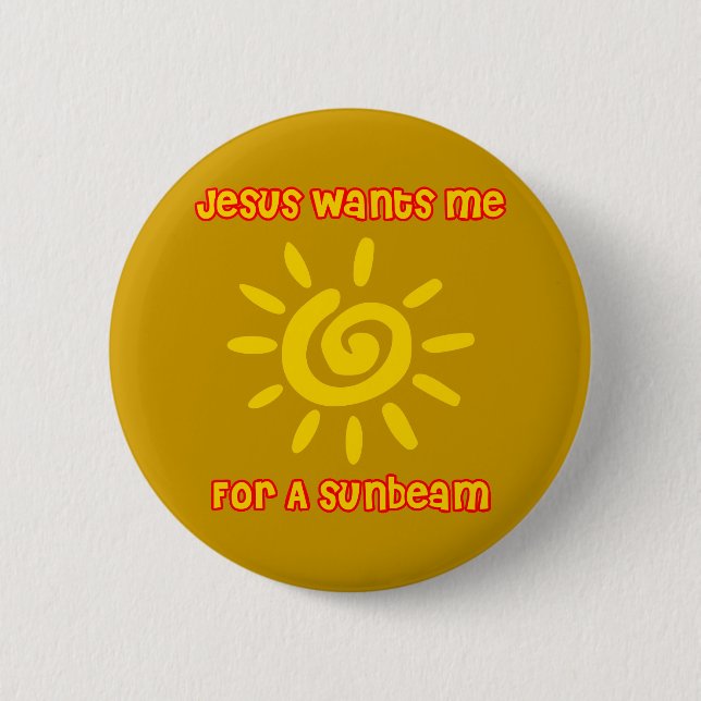 Jesus Wants Me For a Sunbeam 6 Cm Round Badge (Front)