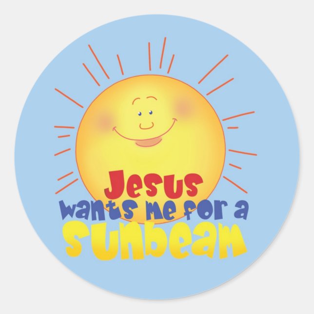 Jesus Wants me for a Sunbeam Classic Round Sticker (Front)