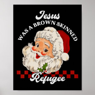 Jesus Was A Brown Skinned Refugee - Santa Christma Poster