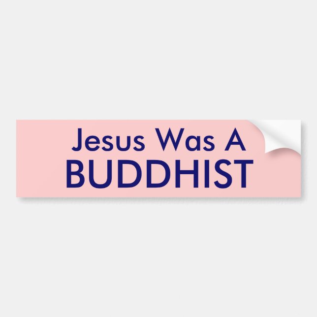 Jesus Was A , BUDDHIST Bumper Sticker (Front)