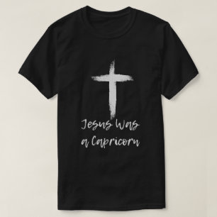 Jesus was a Capricorn Funny Gift T-Shirt
