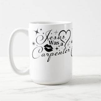 Jesus Was A Carpenter Christian Jesus Sayings Coffee Mug