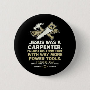 Jesus was A Carpenter Im His Apprentice Woodworker 6 Cm Round Badge