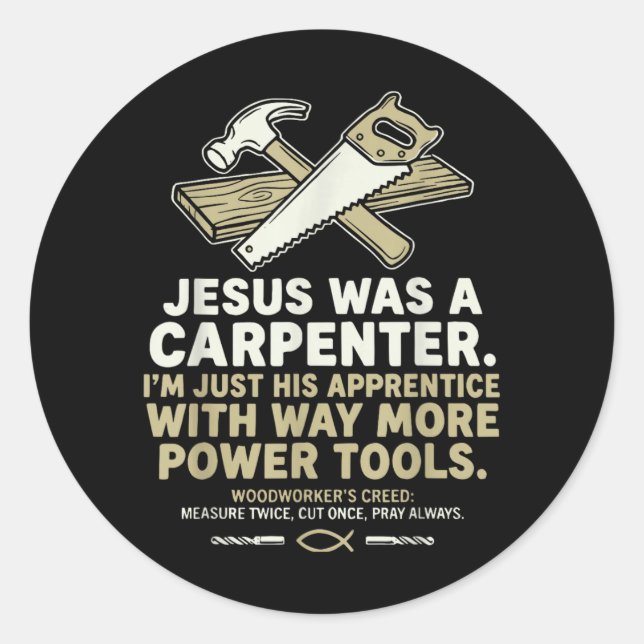 Jesus was A Carpenter Im His Apprentice Woodworker Classic Round Sticker (Front)