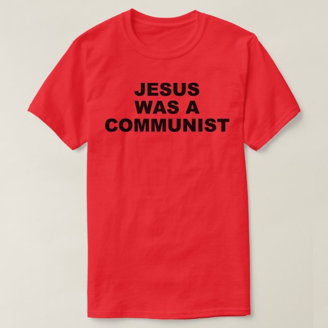 Jesus Was a Communist T-Shirt (Design Front)