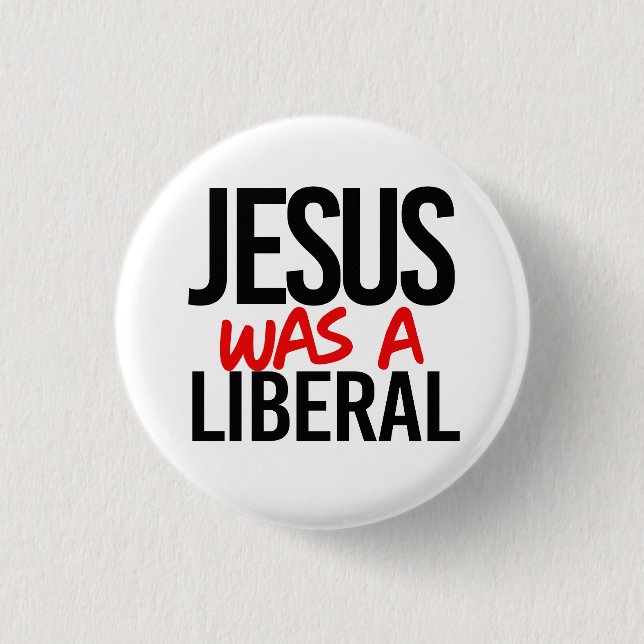 Jesus was a liberal 3 cm round badge (Front)