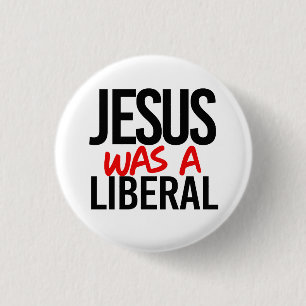 Jesus was a liberal 3 cm round badge
