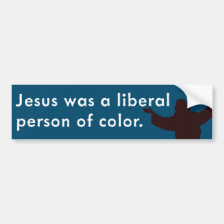 Jesus Was a Liberal Person of Colour Bumper Sticker