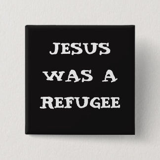 Jesus was a refugee Button