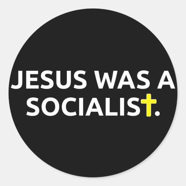 Jesus Was A Socialist (black) Classic Round Sticker (Front)