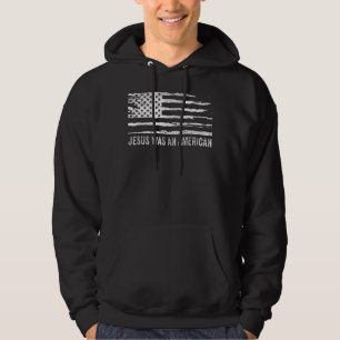 Jesus Was An American Usa 4th Of July American Fl Hoodie