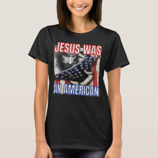 Jesus Was An American  Usa Flag 4th Of July Christ T-Shirt
