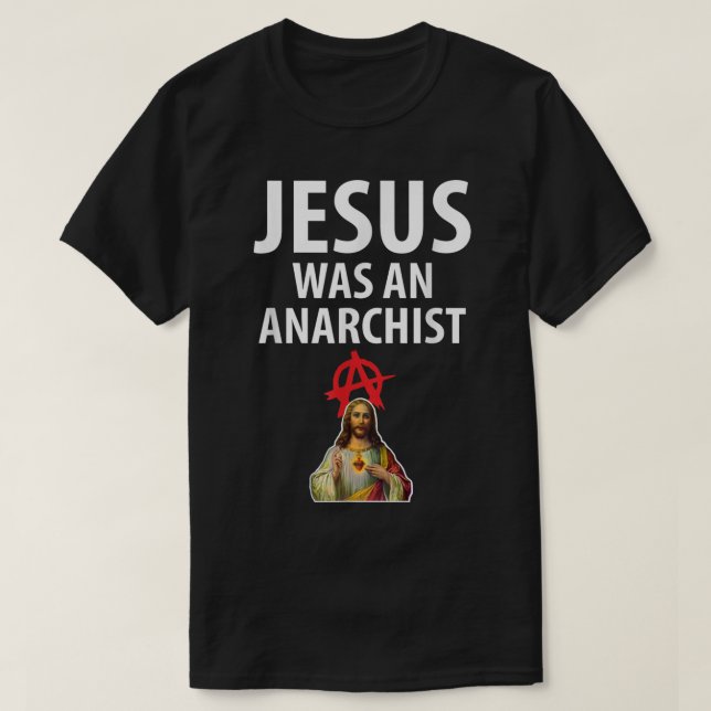 Jesus Was An Anarchist Christian Anarchy  T-Shirt (Design Front)
