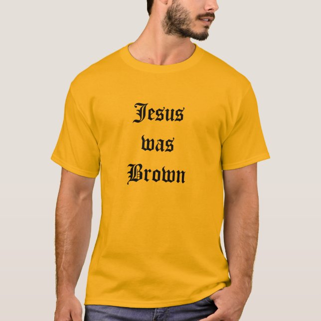 Jesus Was Brown Shirt (Front)