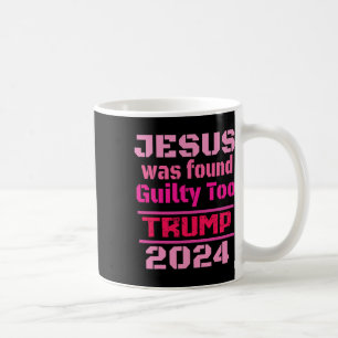 Jesus Was Found Guilty Too Take America Back Trump Coffee Mug