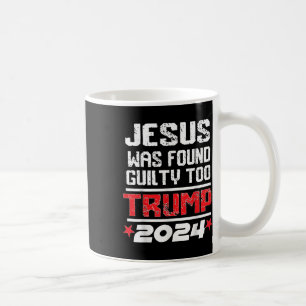 Jesus Was Found Guilty Too Take America Back Trump Coffee Mug