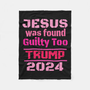 Jesus Was Found Guilty Too Take America Back Trump Fleece Blanket