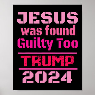 Jesus Was Found Guilty Too Take America Back Trump Poster
