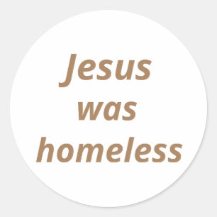 Jesus was homeless classic round sticker