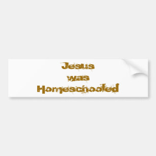 Jesus was Homeschooled Bumper Sticker