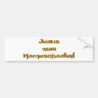 Jesus was Homeschooled Bumper Sticker