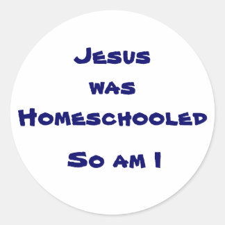 Jesus was Homeschooled, So am I Classic Round Sticker