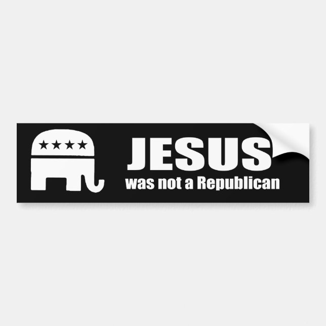 Jesus was not a Republican Bumper Sticker (Front)