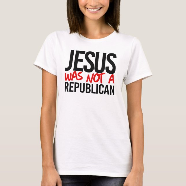 Jesus was not a republican T-Shirt (Front)