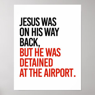Jesus was on his way back, but was detained at the poster