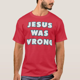 Jesus Was Wrong Neon T-Shirt