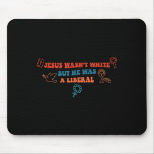 Jesus Wasnt White But He Was A Liberal Funny Quote Mouse Mat