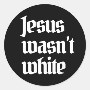 Jesus wasn't white classic round sticker