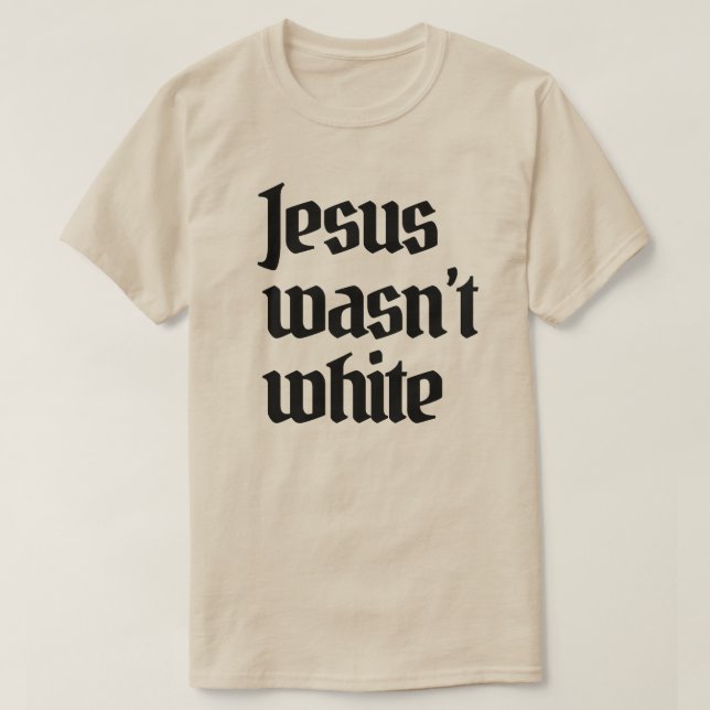 Jesus wasn't white T-Shirt (Design Front)