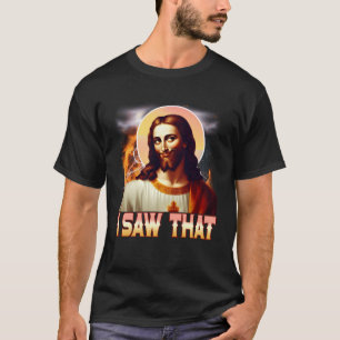 Jesus Watching You I Saw That Meme Christians With T-Shirt