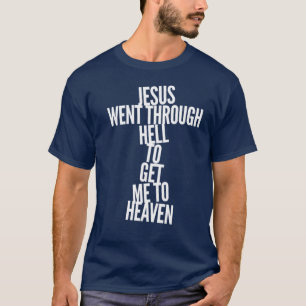Jesus went through hell to get me to heaven 5 T-Shirt