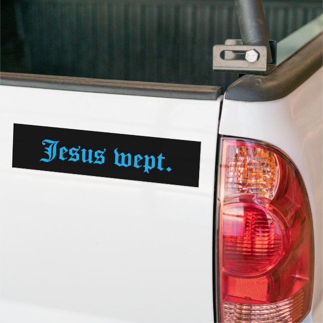 Jesus Wept Bumper Sticker (On Truck)