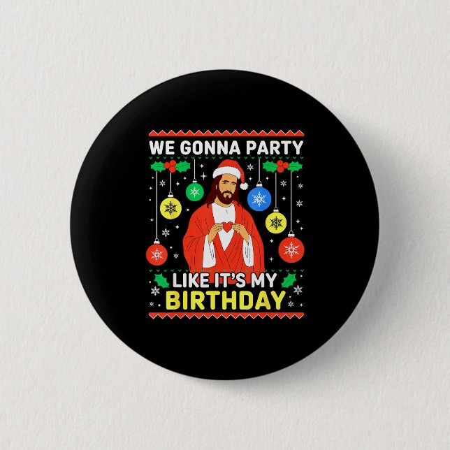 Jesus We're Gonna Party Like It’s My Birthday Chri 6 Cm Round Badge (Front)