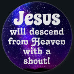 Jesus will descend 6 cm round badge<br><div class="desc">Jesus will descend from Heaven with a shout
Are you ready?</div>