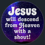 Jesus will descend 6 cm round badge<br><div class="desc">Jesus will descend from Heaven with a shout
Are you ready?</div>