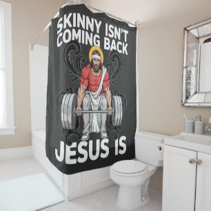 Jesus Workout Gym Skinny Isn't Coming Back Shower Curtain