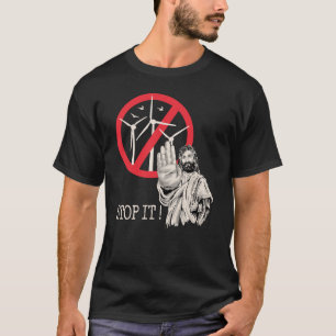 Jesus would be against wind power T-Shirt