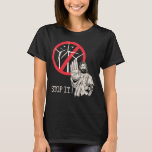 Jesus would be against wind power T-Shirt