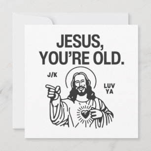 Jesus You're Old Joking Luv Ya Card