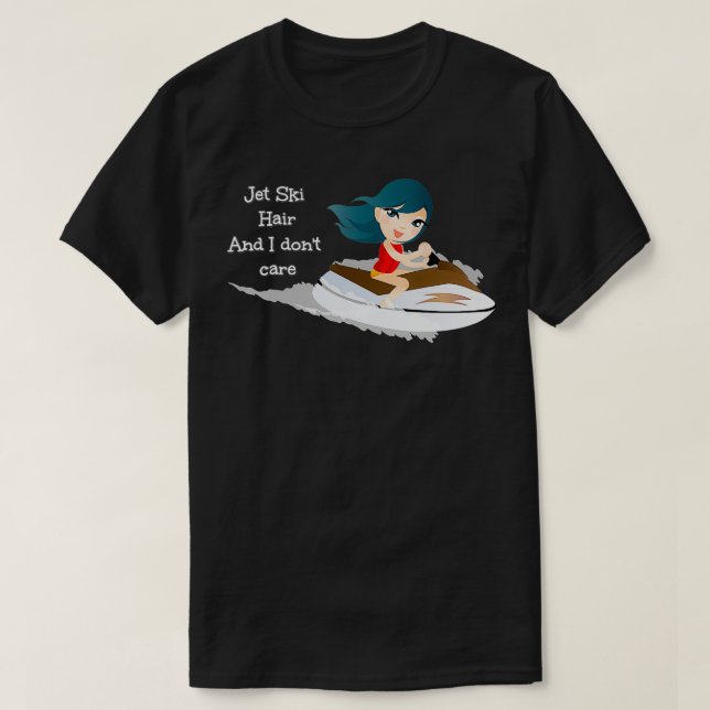Jet Ski Hair and I dont care Jet Ski waverunner ha T-Shirt (Design Front)